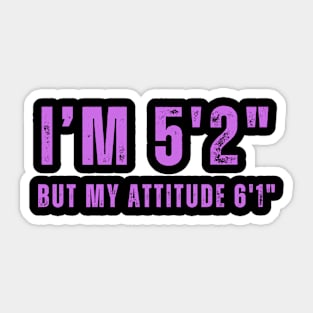 Short With Big Attitude 5'2" T-Shirt - Expressive  Tee for Casual Outfits, Unique Gift for Sassy Individuals Sticker